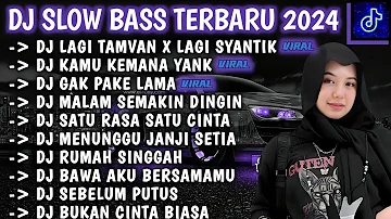 DJ SLOW BASS TERBARU 2024 || DJ LAGI TAMVAN X LAGI SYANTIK || DJ KAMU KEMANA YANK || FULL ALBUM