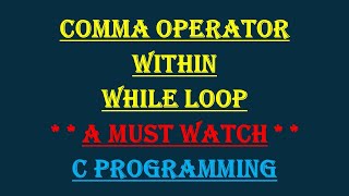 Comma operator within While loop || #Video3 || Problem Solving Through C Language