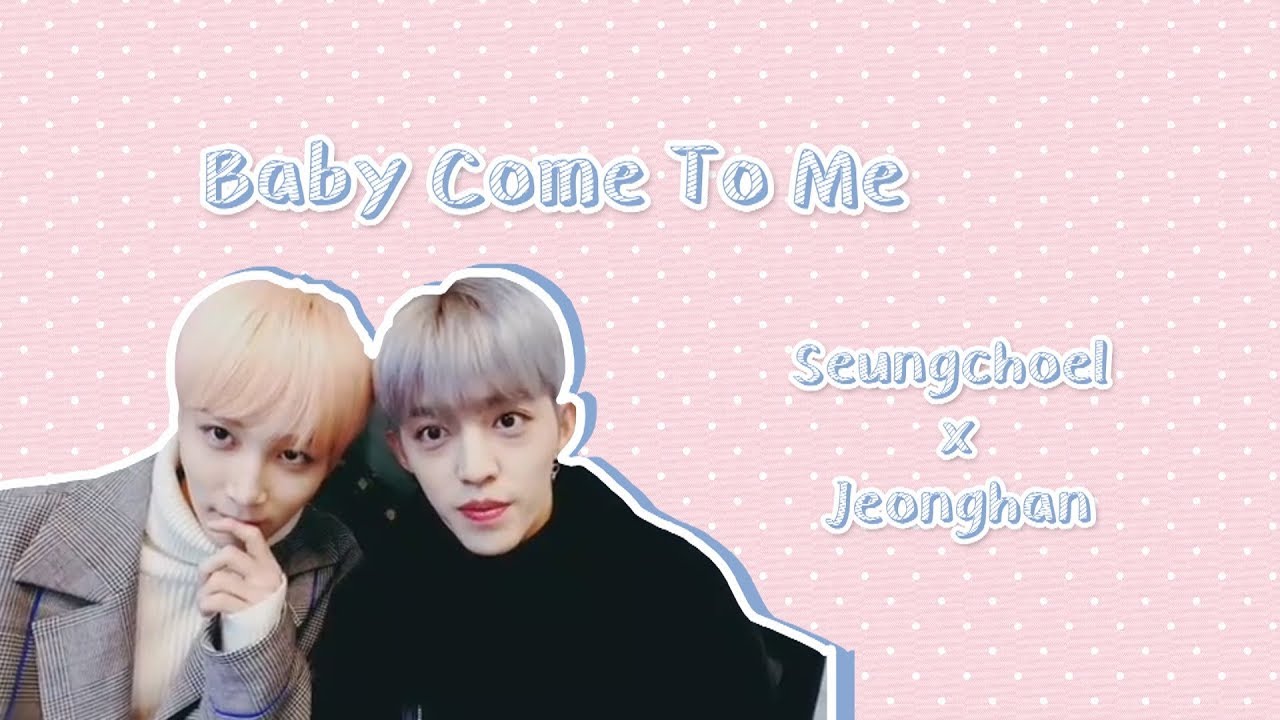 [Jeongcheol] Seungcheol x Jeonghan 澈汉 Baby come to me （FMV）
