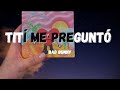 Bad Bunny Tití Me Preguntó Lyrics