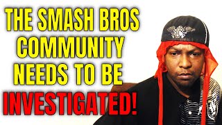 THE SMASH BROS COMMUNITY NEEDS TO BE INVESTIGATED! (FGC Rant)