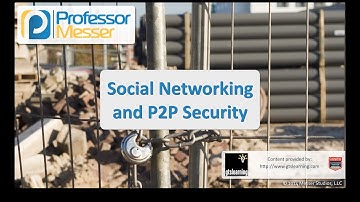 Social Networking and Peer-to-Peer Security - CompTIA Security+ SY0-401: 2.6