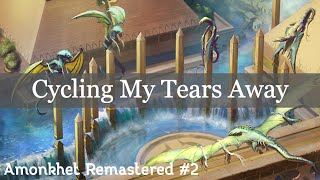 Amonkhet Remastered Draft | Cycling My Tears Away