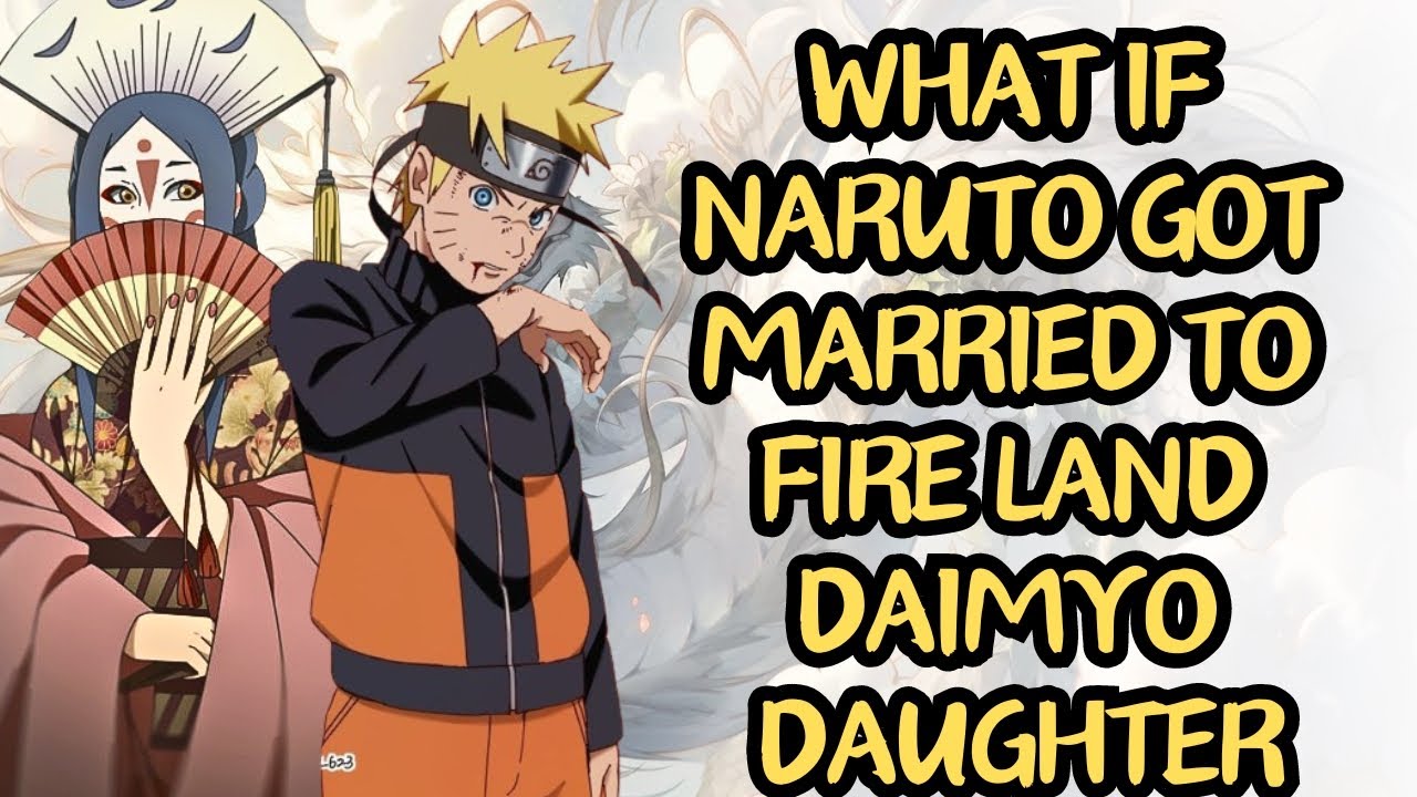 What If Naruto Got Married To Fire Daimyo Daughter | Part 2