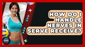 How Do I Handle Nerves In Serve Receive? - The Volleyball Hub
