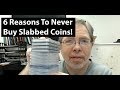 6 Reason NOT To EVER Buy Slabbed Coins