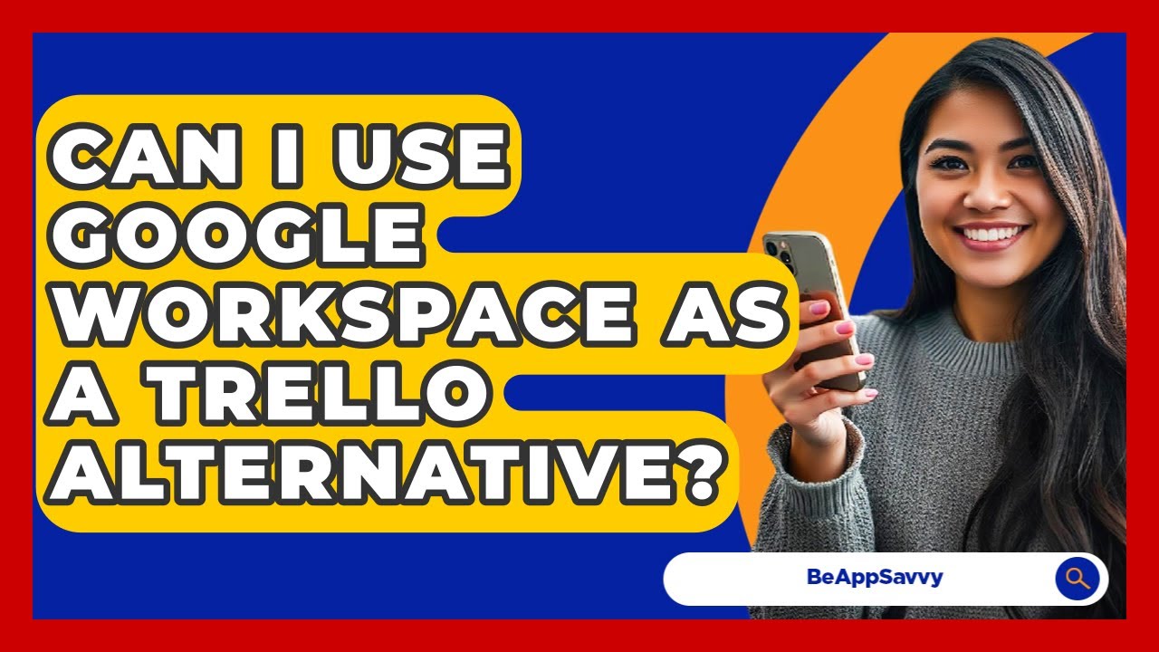 Can I Use Google Workspace As A Trello Alternative? - Be App Savvy