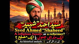 Syed Ahmed “Shaheed”: A Religious Reformer or a Fanatic.