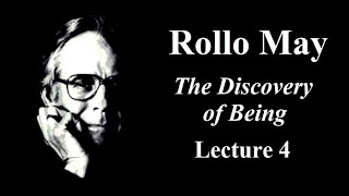 Rollo May:  The Discovery of Being, Lecture 4