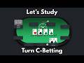 Let's Study: Turn C-Betting