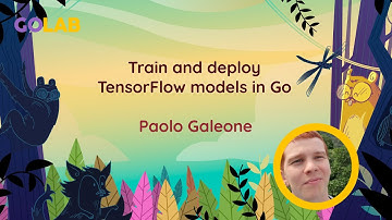 Train and deploy TensorFlow models in Go - Paolo Galeone
