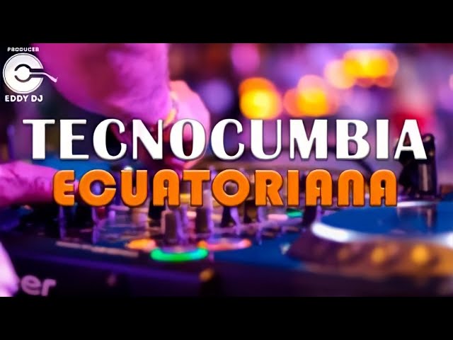 MIX TECNOCUMBIA ECUATORIANA | EDDY DJ class=