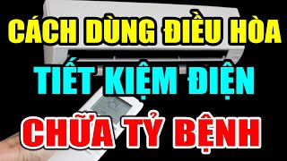 Biết DÙNG ĐIỀU HÒA Theo Cách Này Vừa TIẾT KIỆM TIỀN ĐIỆN Vừa Tốt Cho Sức Khỏe Mà Ít Ai Biết