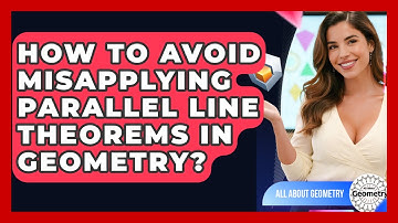 How To Avoid Misapplying Parallel Line Theorems In Geometry? - All About Geometry