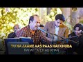 Tu Na Jaane Aas Paas Hai Khuda | Rahat Fateh Ali Khan Song | R World Official | RFAK | 4k Ultra HD