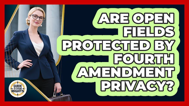 Are Open Fields Protected by Fourth Amendment Privacy?