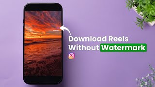 How to Download Instagram Reels without a Watermark on iPhone?