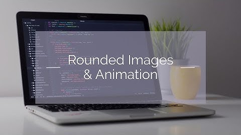 Creating Rounded Images & Animating Images with HTML & CSS