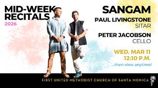 March Mid-Week Recital featuring: Sangam: Paul Livingstone, sitar; Peter Jacobson, cello