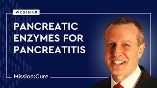 Pancreatic Enzymes for Pancreatitis Mission: Cure Webinar