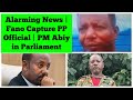 Alarming News Fano Fighters Capture A PP Official PM Abiy Ahmed In Parliament Alarming News Fano Fighters Capture A PP Official PM Abiy Ahmed In Parliament