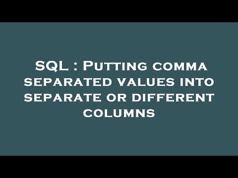 SQL : Putting comma separated values into separate or different columns