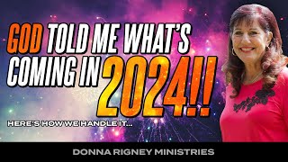 God TOLD ME What&#39;s Coming in 2024!! Here&#39;s how we handle it... | Donna Rigney