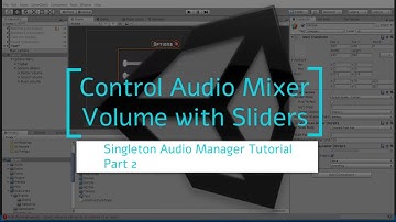 Control Audio Mixer Volume with Sliders | Singleton Audio Manager Tutorial Part 2 | Unity 2018