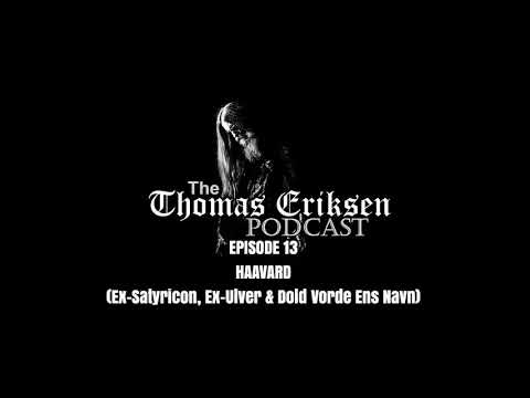 The Thomas Eriksen Podcast 13 Haavard Ex Satyricon Ex Ulver Dold Vorde Ens Navn
