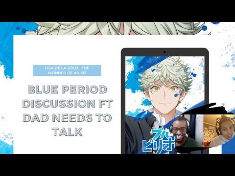 Blue Period Discussion ft Rob of Dad Needs to Talk Podcast | The Wonder of Anime