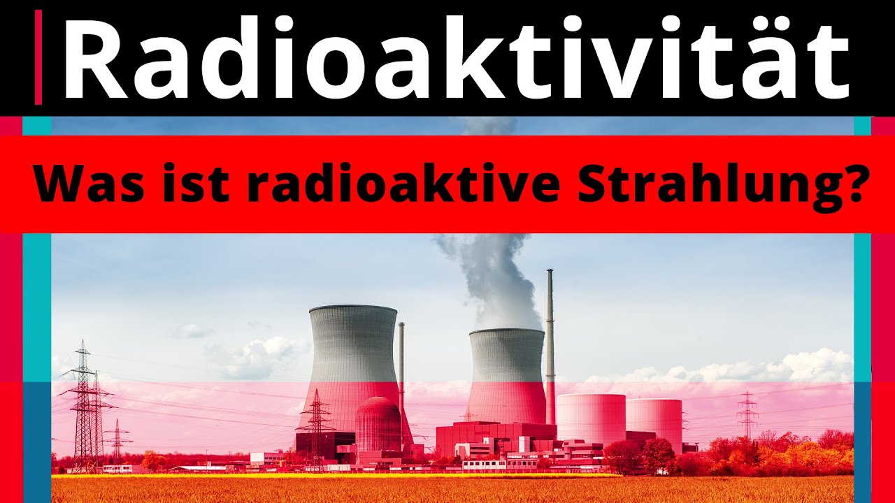 Radioaktivität: Was ist radioaktive Strahlung? - Physik ...