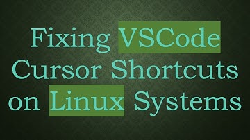 Fixing VSCode Cursor Shortcuts on Linux Systems