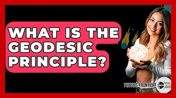 What Is The Geodesic Principle? - Physics Frontier