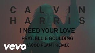 Calvin Harris - I Need Your Love (Jacob Plant Remix) (Audio) ft. Ellie Goulding chords