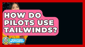 How Do Pilots Use Tailwinds? - Weather Watchdog