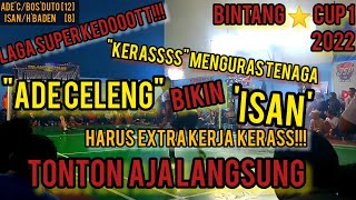 BOLA BOLANYA BIKIN PENONTON  GELENG GELENG KEPALA!! ADE CELENG/BOS'DUTO VS ISAN/H'BADEN