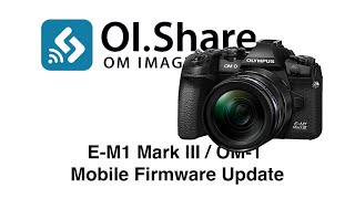 Mobile Firmware Update for E-M1 Mark III / OM-1