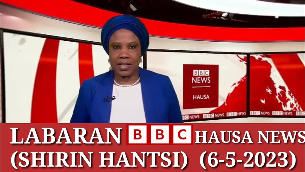 LABARAN #BBC HAUSA NEWS (SHIRIN HANTSI) (6-5-2023) - YouTube