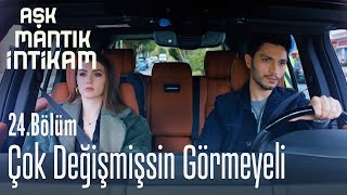 Çok Değişmişsin Görmeyeli - Aşk Mantık İntikam 24. Bölüm