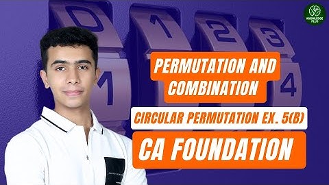 CA Foundation: Permutation and combination | Circular Permutation Exercise 5(B) | Knowledge Plus.