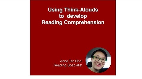 Using Think-Alouds to Develop Reading Comprehension by Anne Tan Choi