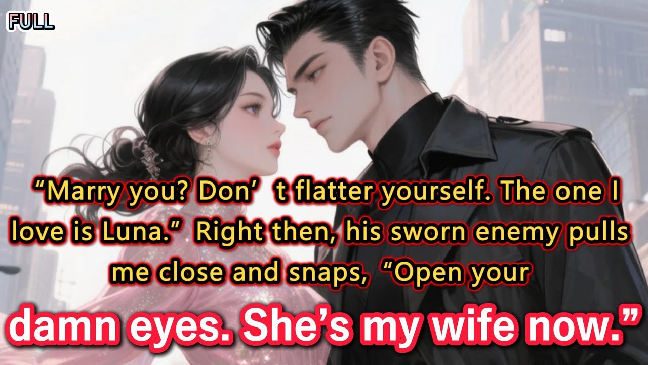 “Marry you? Don’t flatter yourself. The one I love is Luna.”Right then, his sworn enemy pulls me...