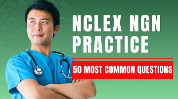 NCLEX NGN Practice Questions and Answers with Rationale 50 Most Common Questions