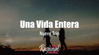 Video thumbnail of "Una Vida Entera - Nuevo Trip (LETRA)"