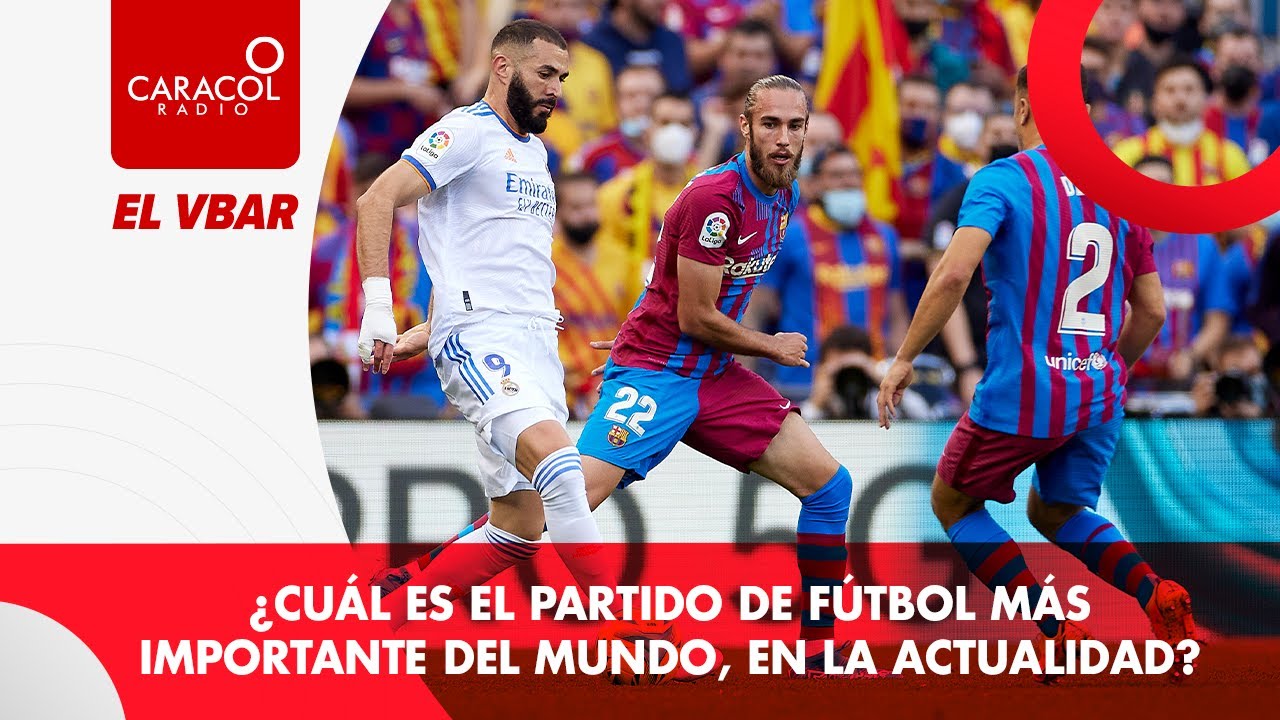 ¿Cuál es el partido más importante del mundo