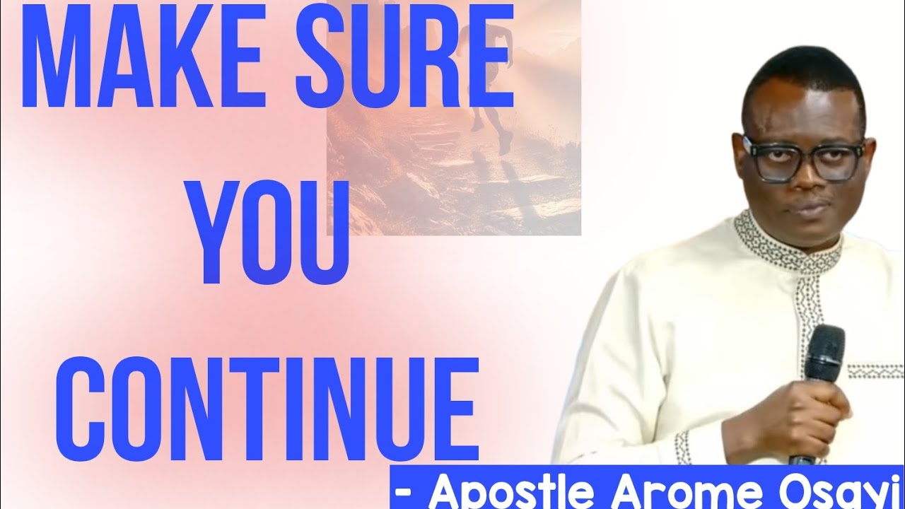 MAKE SURE YOU CONTINUE - APOSTLE AROME OSAYI 