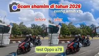 Gcam Oppo a78,a60 2026 config jernih x3 shamim stable 