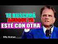 💔 Si Haces Esto… Te Rogará Volver Aunque Tenga A Otra | Predicas Billy Graham 2026