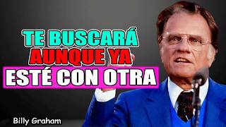 💔 Si Haces Esto… Te Rogará Volver Aunque Tenga A Otra | Predicas Billy Graham 2026