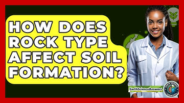 How Does Rock Type Affect Soil Formation? - Earth Science Answers